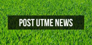 2024/2025 Admissions: List of Schools Whose Post UTME are Out